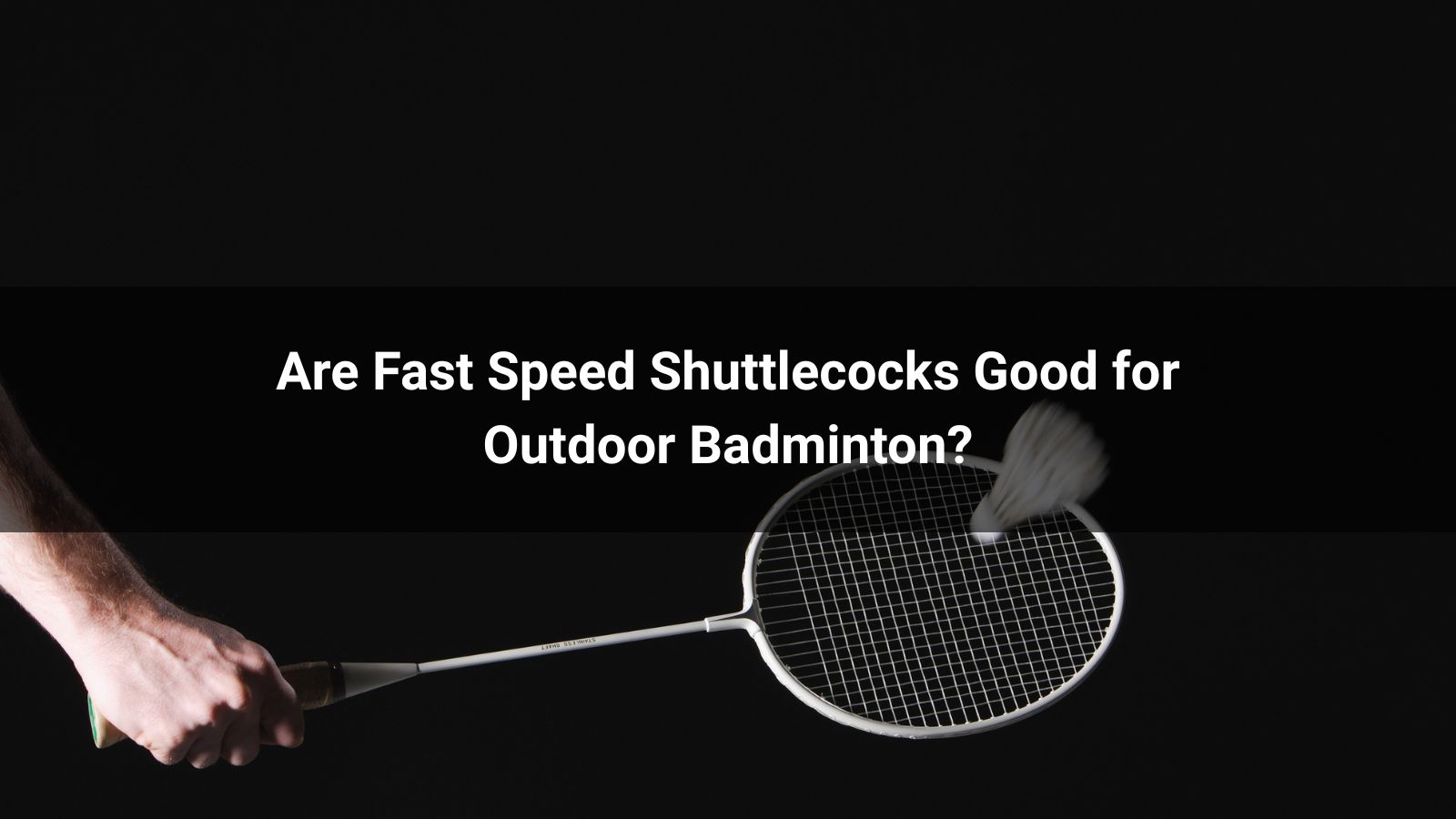 Are Fast Speed Shuttlecocks Good for Outdoor Badminton?