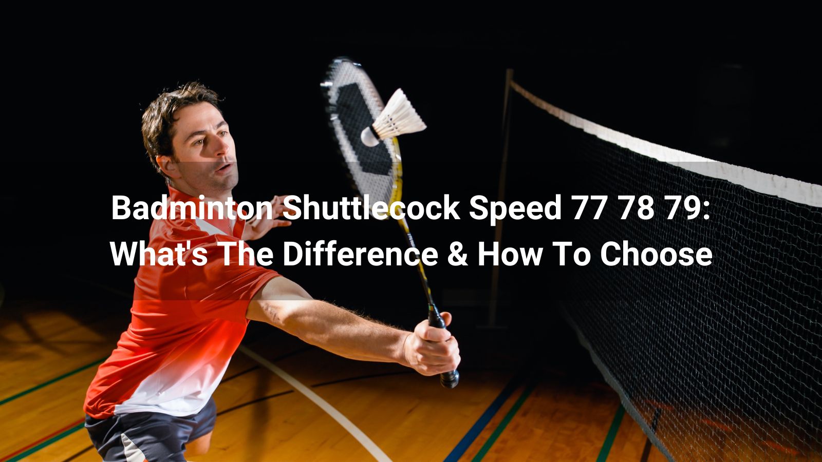 Badminton Shuttlecock Speed 77 78 79: What's The Difference & How To Choose