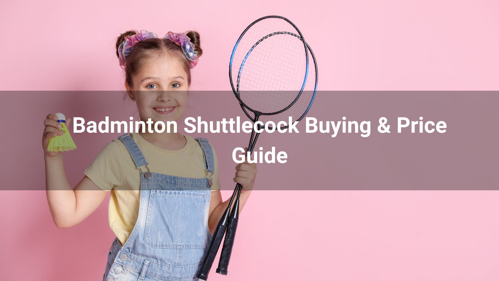 Badminton Shuttlecock Buying & Price Guide