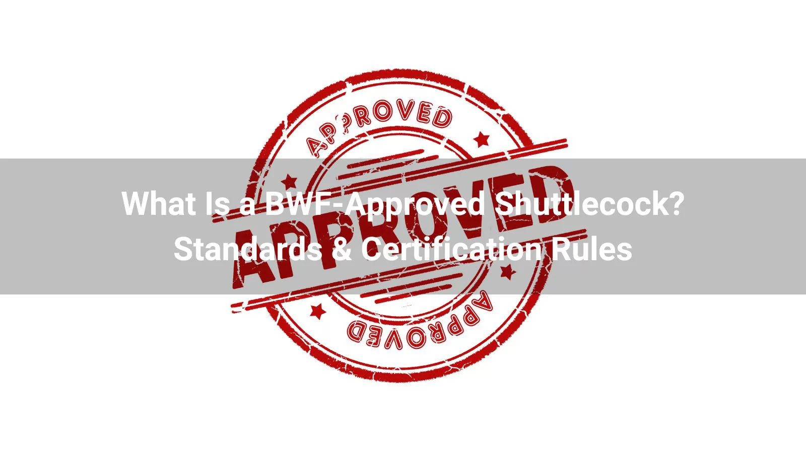 What Is a BWF Approved Shuttlecock?